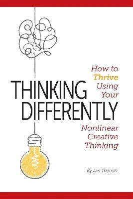 Thinking Differently: How to Thrive Using Your Nonlinear Creative