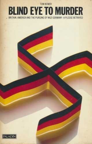 Blind Eye to Murder: Britain, America and the Purging of Nazi Germany