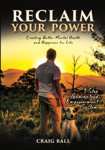 Reclaim Your Power: Creating Better Mental Health and Happiness for Life