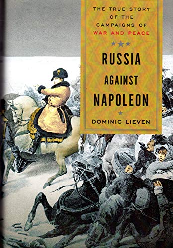 Russia Against Napoleon: The True Story of the Campaigns of War and