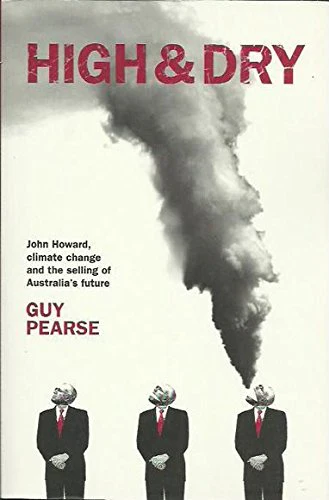 High and Dry: John Howard, Climate Change and the Selling of Australia's Future