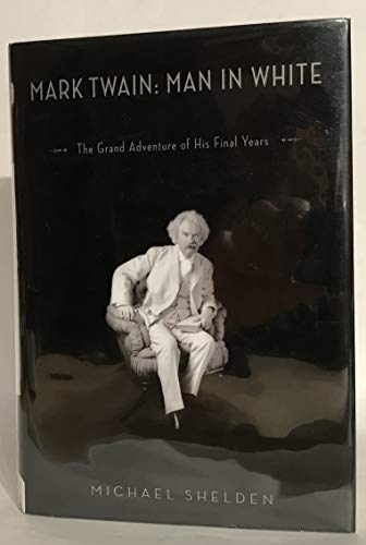 Mark Twain: Man in White: The Grand Adventure of His Final Years