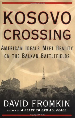Kosovo Crossing: American Ideals Meet Reality on the Balkan Battlefields