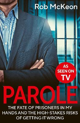 Parole: The Fate of Prisoners in My Hands and the High-stakes Risks of