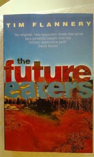 The Future Eaters: Ecological History of the Australasian Lands and People