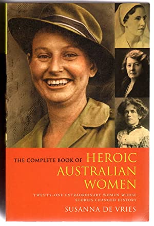 The Complete Book of Heroic Australian Women: Twenty-one Pioneering Women Whose Stories Changed History