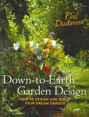 Down to Earth Garden Design: How to Design and Build Your Dream Garden