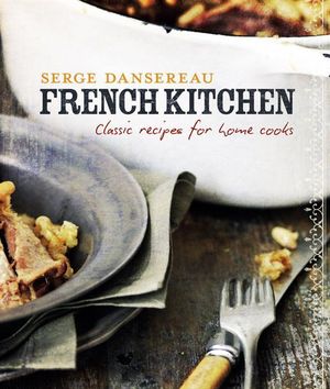French Kitchen: Classic Recipes for Home Cooks