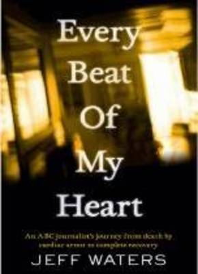 Every Beat of My Heart: An ABC Journalist's Journey From Death by