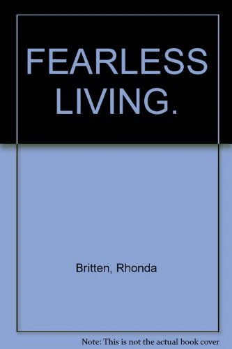 Fearless Living: Live without Excuses and Love without Regret