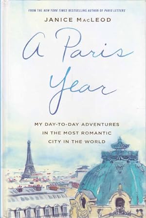 A Paris Year: My day-to-day adventures in the most romantic city in the world