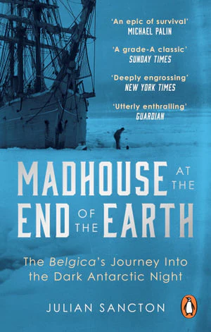 Madhouse at the End of the Earth: The Belgica's Journey into the Dark Antarctic Night