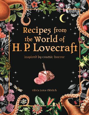 Recipes from the World of H.P Lovecraft: Recipes inspired by cosmic