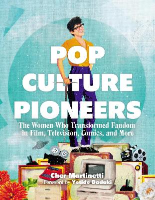 Pop Culture Pioneers: The Women Who Transformed Fandom in Film,