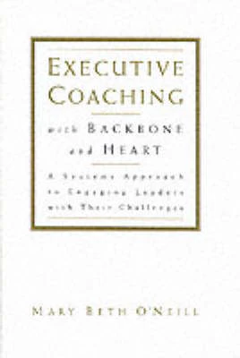 Executive Coaching with Backbone and Heart: A Systems Approach to