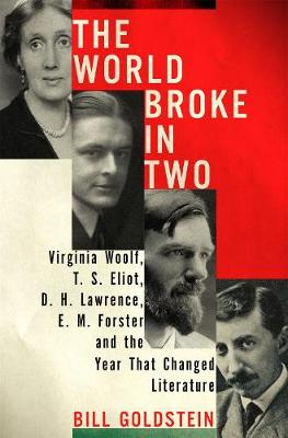 The World Broke in Two: Virginia Woolf, T.S. Eliot, D. H. Lawrence, E.