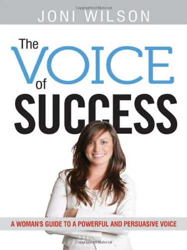 The Voice of Success: A Woman's Guide to a Powerful and Persuasive