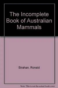 The Incomplete Book of Australian Mammals