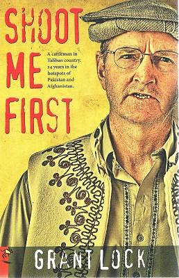Shoot Me First: A cattleman in Taliban Country: Twenty-Four years in the hotspots of Pakistan & Afganistan