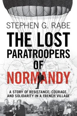 The Lost Paratroopers of Normandy: A Story of Resistance, Courage, and