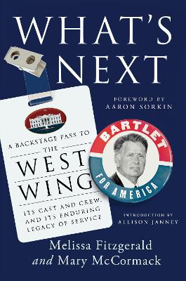 What's Next: A Backstage Pass to The West Wing, Its Cast and Crew, and