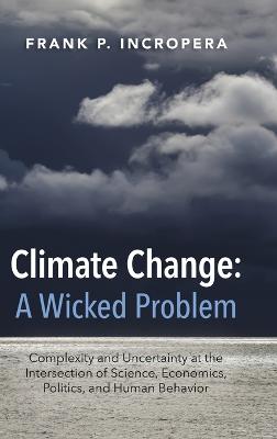 Climate Change: A Wicked Problem: Complexity and Uncertainty at the