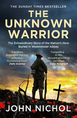 The Unknown Warrior: The Extraordinary Story of the Nation's Hero