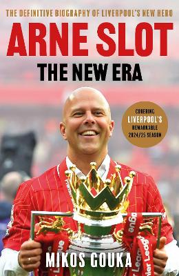 Arne Slot: The New Era: The Definitive Biography of Liverpool's New