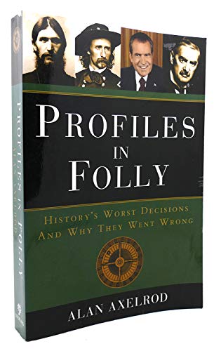 Profiles in Folly: History's Worst Decisions and Why They Went Wrong