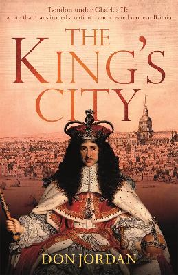 The King's City: London under Charles II: A city that transformed a