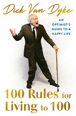100 Rules for Living to 100: An Optimist's Guide to a Happy Life - the