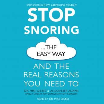 Stop Snoring The Easy Way: And the real reasons you need to