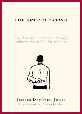 The Art of Cheating: A Nasty Little Book for Tricky Little Schemers