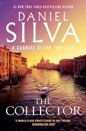 The Collector: The next thrilling book in the bestselling action-packed Gabriel Allon series from the author of PORTRAIT OF AN UNKNOWN WOMAN, THE NEW GIRL and HOUSE OF SPIES