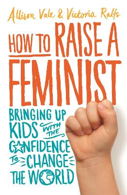 How to Raise a Feminist: Bringing up kids with the confidence to