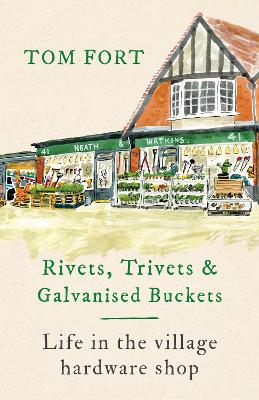 Rivets, Trivets and Galvanised Buckets: Life in the village hardware