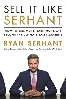 Sell It Like Serhant: How to Sell More, Earn More, and Become the