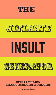 The Ultimate Insult Generator: Over 60 million hilarious zingers &