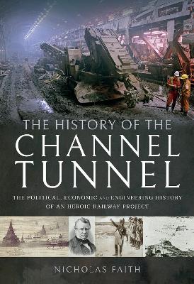 The History of The Channel Tunnel: The Political, Economic and