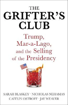 The Grifter's Club: Trump, Mar-a-Lago, and the Selling of the