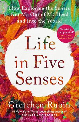 Life in Five Senses: How Exploring the Senses Got Me Out of My Head