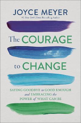 The Courage to Change: Saying Goodbye to Good Enough and Embracing the