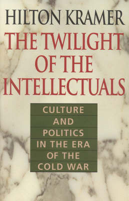 The Twilight of the Intellectuals: Culture and Politics in the Era of