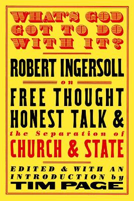 What's God Got To Do With It?: Robert Ingersoll on Free Thought,