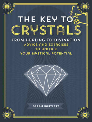 Key to Crystals: From Healing to Divination: Advice and Excersises to