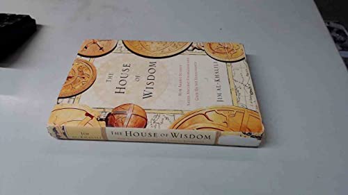 The House of Wisdom: How Arabic Science Saved Ancient Knowledge and