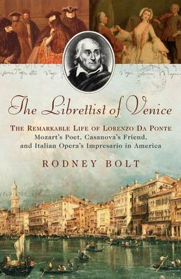 The Librettist of Venice: The Remarkable Life of Lorenzo Da