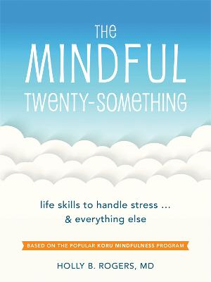 The Mindful Twenty-Something: Life Skills to Handle Stress...and