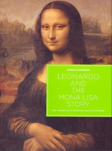 Leonardo and the Mona Lisa Story: The History of a Painting Told in Pictures