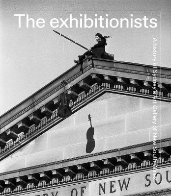The Exhibitionists: A History of Sydney's Art Gallery of New South
